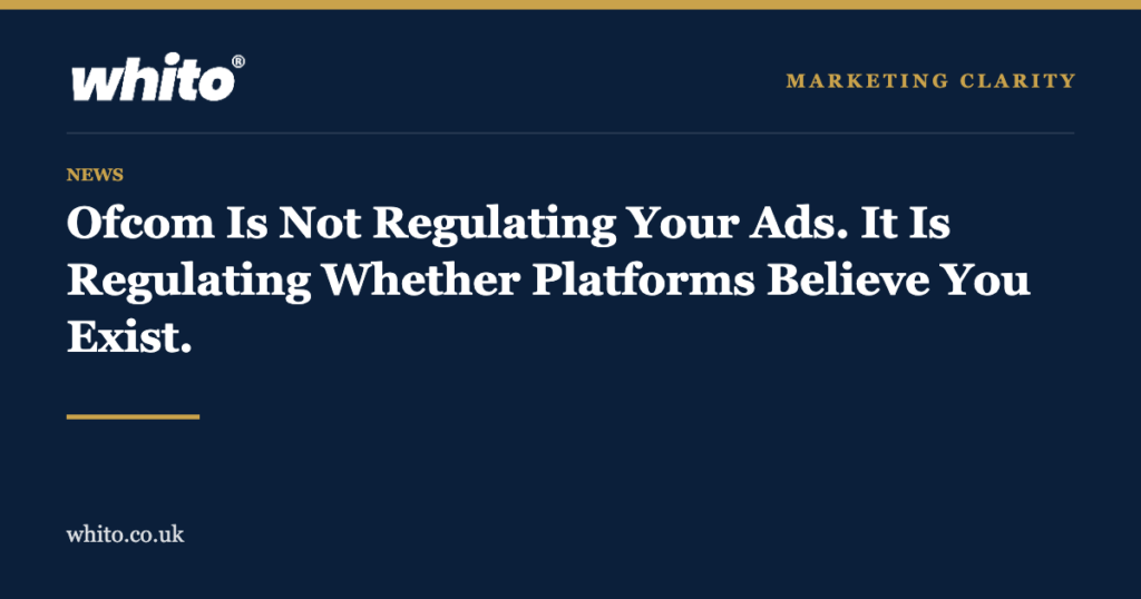 Whito news graphic: Ofcom is not regulating your ads, it is regulating whether platforms believe you exist