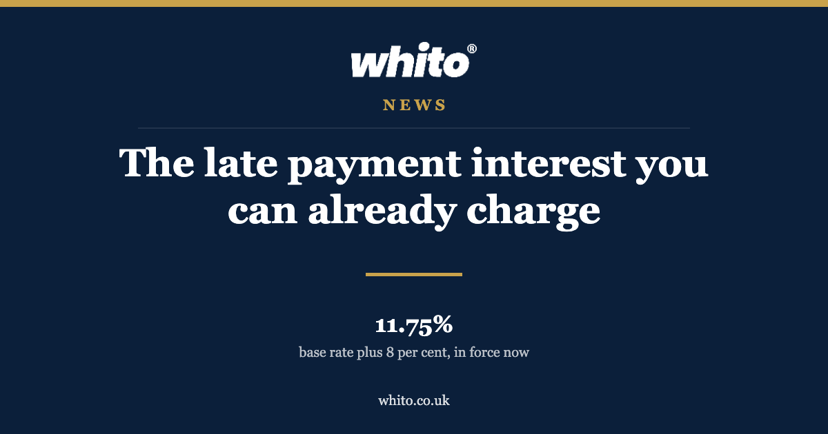 Whito news card: the late payment interest you can already charge, 11.75 per cent, base rate plus 8 per cent